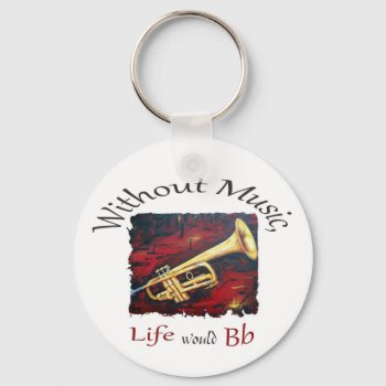 Trumpet-without Music  Life Would Bb Keychain by sonyadanielle at Zazzle