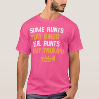 Trumpeter Gift Some Aunts Play Bingo Real Aunts Pl T-Shirt