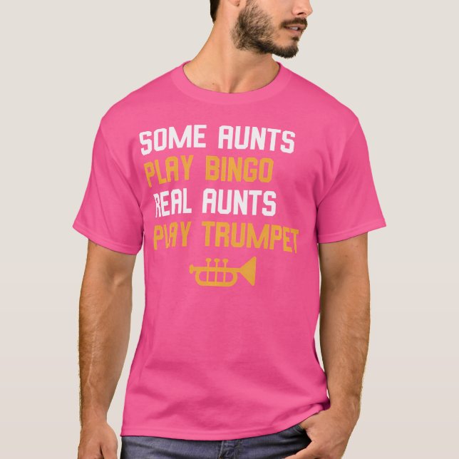 Trumpeter Gift Some Aunts Play Bingo Real Aunts Pl T-Shirt (Front)