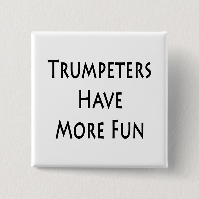 Trumpeters Have More Fun Button (Front)