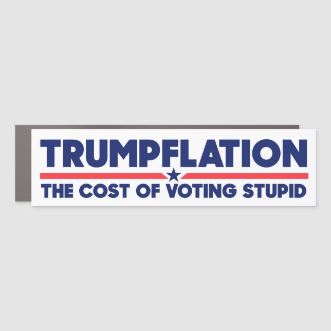 Trumpflation The Cost Of Voting Stupid Anti-Trump Car Magnet (Front)