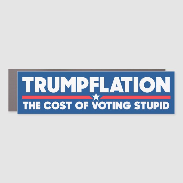 Trumpflation The Cost Of Voting Stupid Anti-Trump Car Magnet (Front)