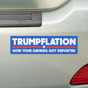 Trumpflation Your Savings Got Deported Anti-Trump Bumper Sticker