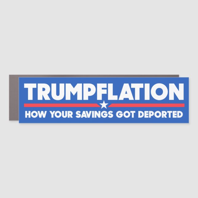 Trumpflation Your Savings Got Deported Anti-Trump Car Magnet (Front)