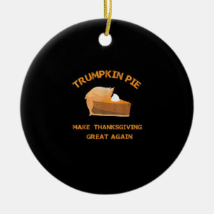 Trumpkin Pie Make Thanksgiving Great Again Ceramic Ornament