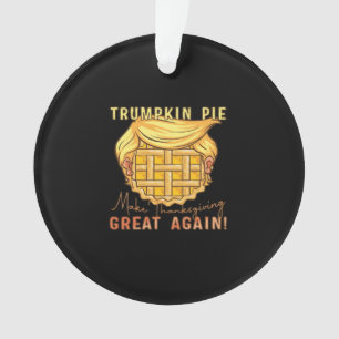 Trumpkin Pie Make Thanksgiving Great Again!! Class Ornament