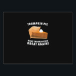 Trumpkin Pie Make Thanksgiving Great Again Funny Sign<br><div class="desc">A funny Trumpkin pie Thanksgiving design. Humorous,  witty,  and seasonal.</div>