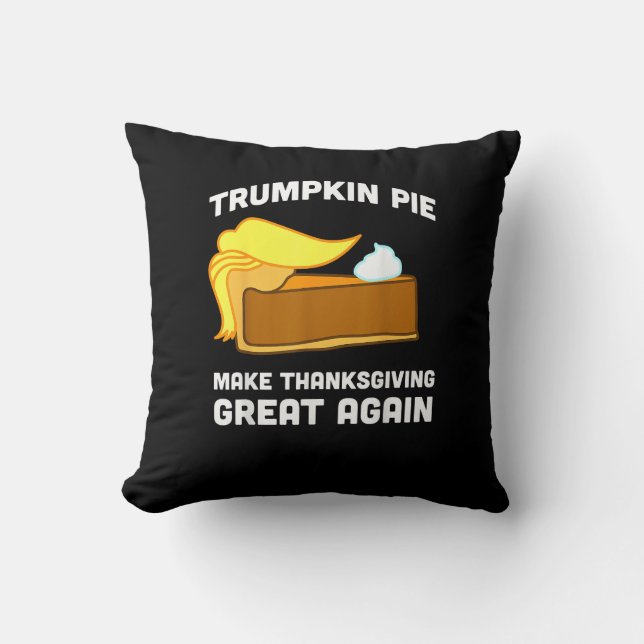 Trumpkin Pie Make Thanksgiving Great Again Funny   Throw Pillow (Front)