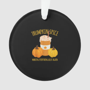 Trumpkin Spice Thanksgiving Making Everything Grea Ornament