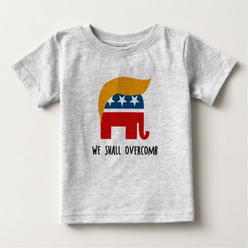 Trumplican _ We Shall Overcomb Baby T_Shirt