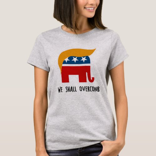 Trumplican _ We Shall Overcomb T_Shirt