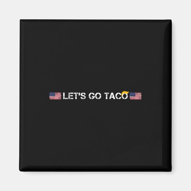 Trumps Always Chicken Out Taco Funny Let's Go Taco Magnet (Front)