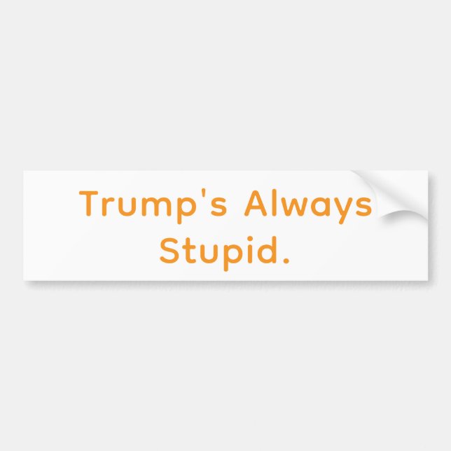 Trump's Always Stupid Hankamer Artjunkhaus Comic  Bumper Sticker (Front)