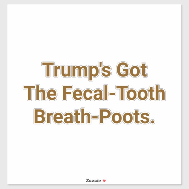 Trump's Fecal-Tooth Poots Hankamer Artjunkhaus Sticker (Sheet)