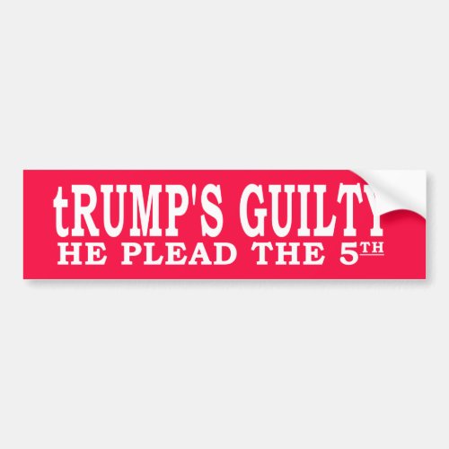 Trumps Guilty He Plead The 5th Bumper Sticker