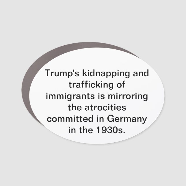 Trump's Immigrant Kidnapping Hankamer Artjunkhaus Car Magnet (Front)