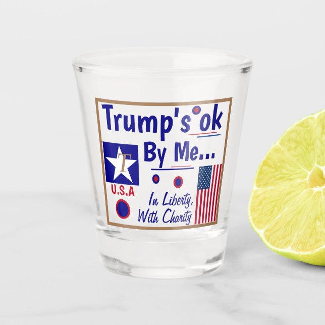 Trumps OK by Me!  Trump 2020 shot glass Cheers! (Front)
