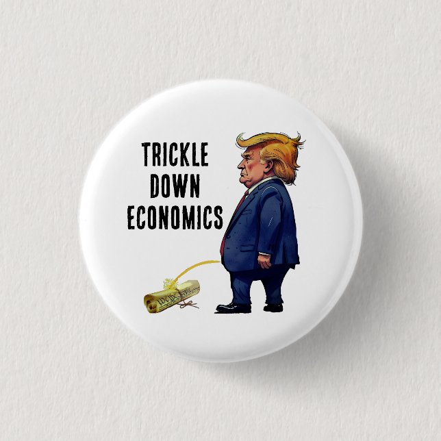 Trump's Trickle Down Economics Button (Front)