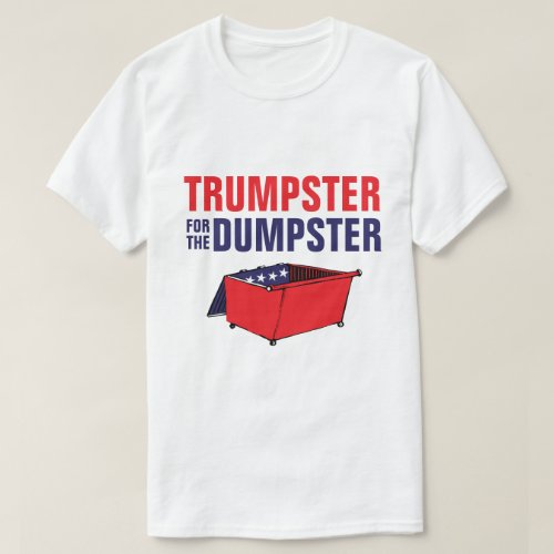 Trumpster For The Dumpster T_Shirt