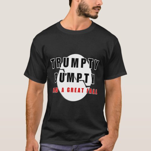 Trumpty Dumpty Had A Great Fall Cracked Egg Funny  T_Shirt
