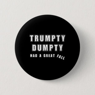 Trumpty Dumpty Had A Great Fall Funny Humor Anti T Button