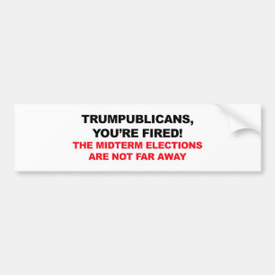 TRUMPUBLICANS, YOU'RE FIRED! BUMPER STICKER