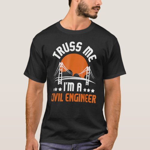 Truss Me Im A Civil Engineer Bridge Builder Const T_Shirt