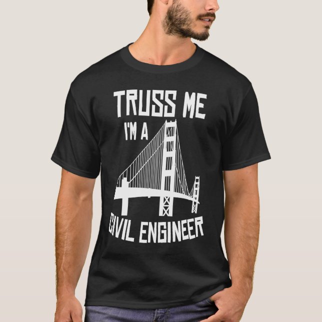Truss Me I'm A Civil Engineer  Bridge Engineering T-Shirt (Front)