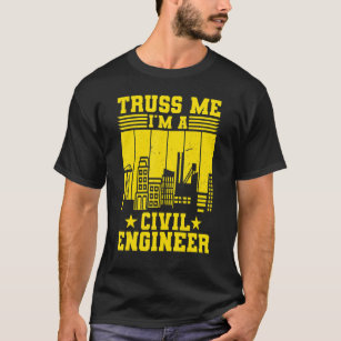 Truss Me I'm A Civil Engineer Engineering T-Shirt