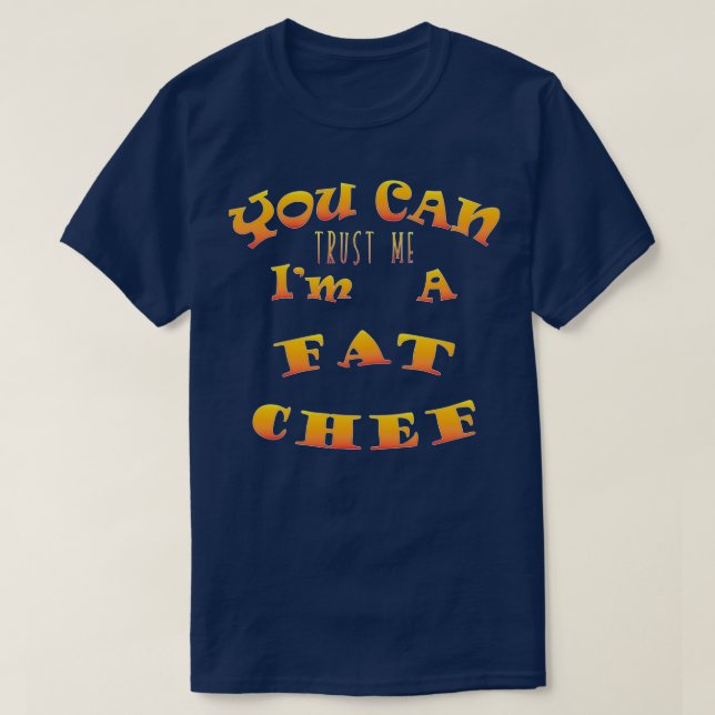Trust A Fat Chef  T-Shirt (Design Front)