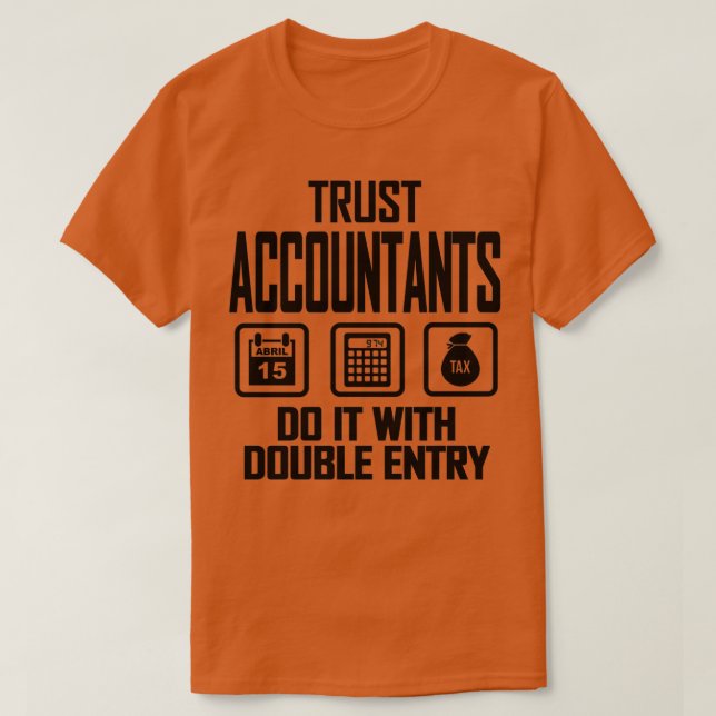 Trust Accountants Do It With Double Entry Funny Tr T-Shirt (Design Front)
