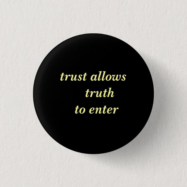 trust allows  truth  to enter pinback button (Front)