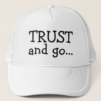 Trust And Go Inspirational Quote Cool Trucker Hat by HappyGabby at Zazzle