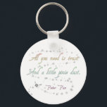 Trust and Pixie Dust Keychain<br><div class="desc">This fun quote is from one of the best children's stories of all time,  Peter Pan.  Capture a moment of fun and fantasy with the elegant,  fanciful design!</div>
