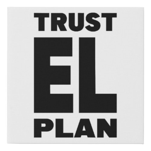 Trust EL Plan  Faux Canvas Print