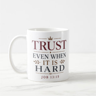 Trust Even When It Is Hard Christian Statement Coffee Mug