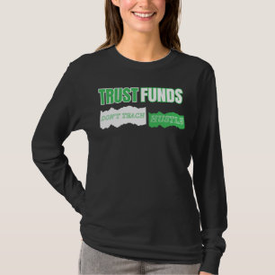 Trust Funds Don’t Teach Hustle™ Built From Grit T-Shirt