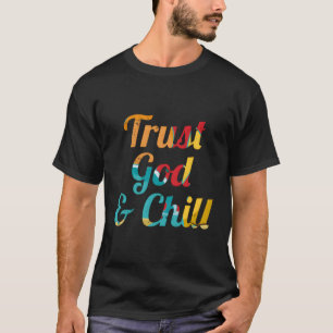 Trust God And Chill Humor T-Shirt