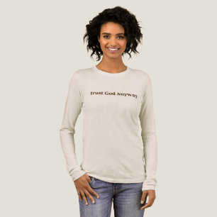 Trust God Anyway Creme Long Sleeve Tri-Blend Shirt