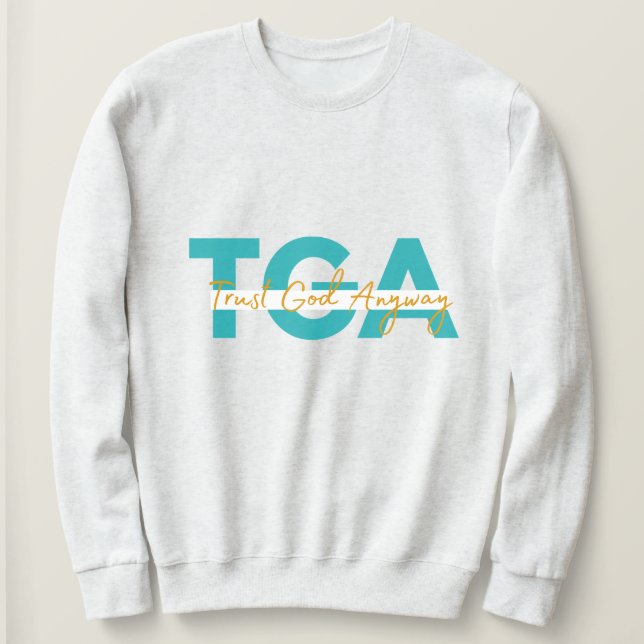 Trust God Anyway White Sweat Shirt (Design Front)