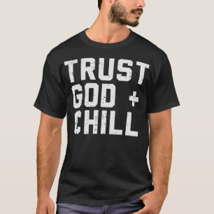 Trust God Chill Funny Jesus Faith Religious Christ T-Shirt