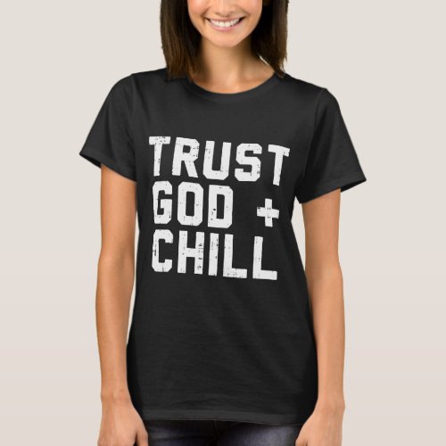 Trust God Chill Funny Jesus Faith Religious Christ T_Shirt