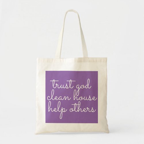 Trust God Clean House Help Others _ 12 Step Addict Tote Bag