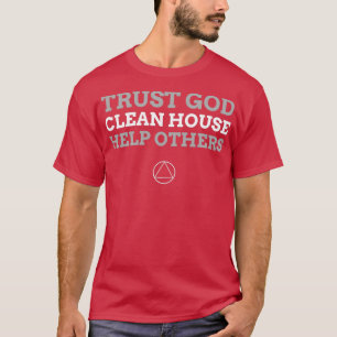 Trust God Clean House Help Others Alcoholic Recove T-Shirt