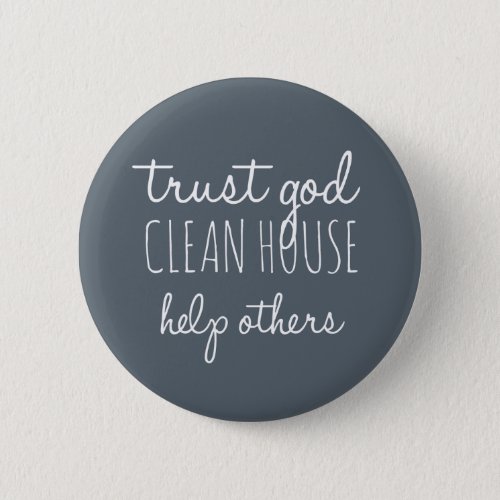 Trust God Clean House Help Others _ Sobriety Button