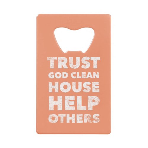 Trust God Clean House Help Others _ Staying Sober Credit Card Bottle Opener