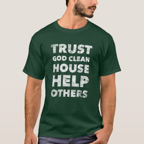 Trust God Clean House Help Others _ Staying Sober T_Shirt