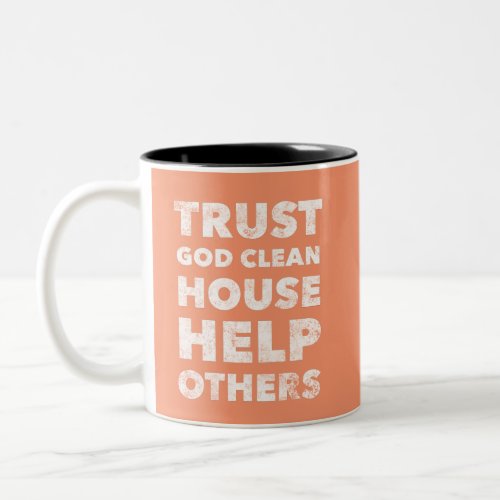 Trust God Clean House Help Others _ Staying Sober Two_Tone Coffee Mug