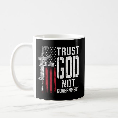 Trust God Not Government _ Anti_Government Politic Coffee Mug
