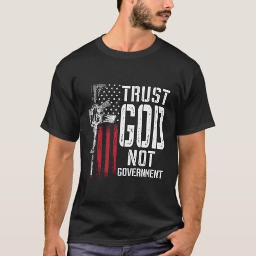 Trust God Not Government _ Anti_Government Politic T_Shirt